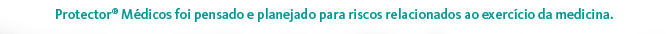 Protector® Médicos foi pensado e planejado para riscos relacionados ao exercício da medicina.