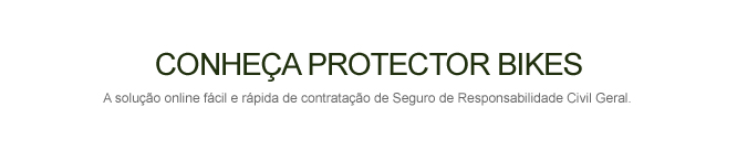CONHEÇA PROTECTOR BIKES - A solução oline fácil e rápida de contratação de Seguros de Responsabilidade Civil Profissional, Responsabilidade Civil Diretores e Administradores e Responsabilidade Civil Geral.